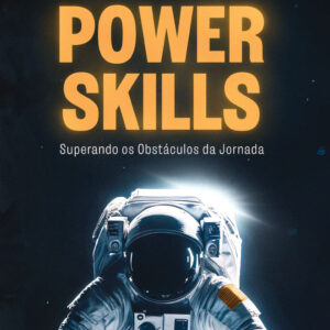 Como Potencializar as Power Skills: Superando os Obstáculos da Jornada